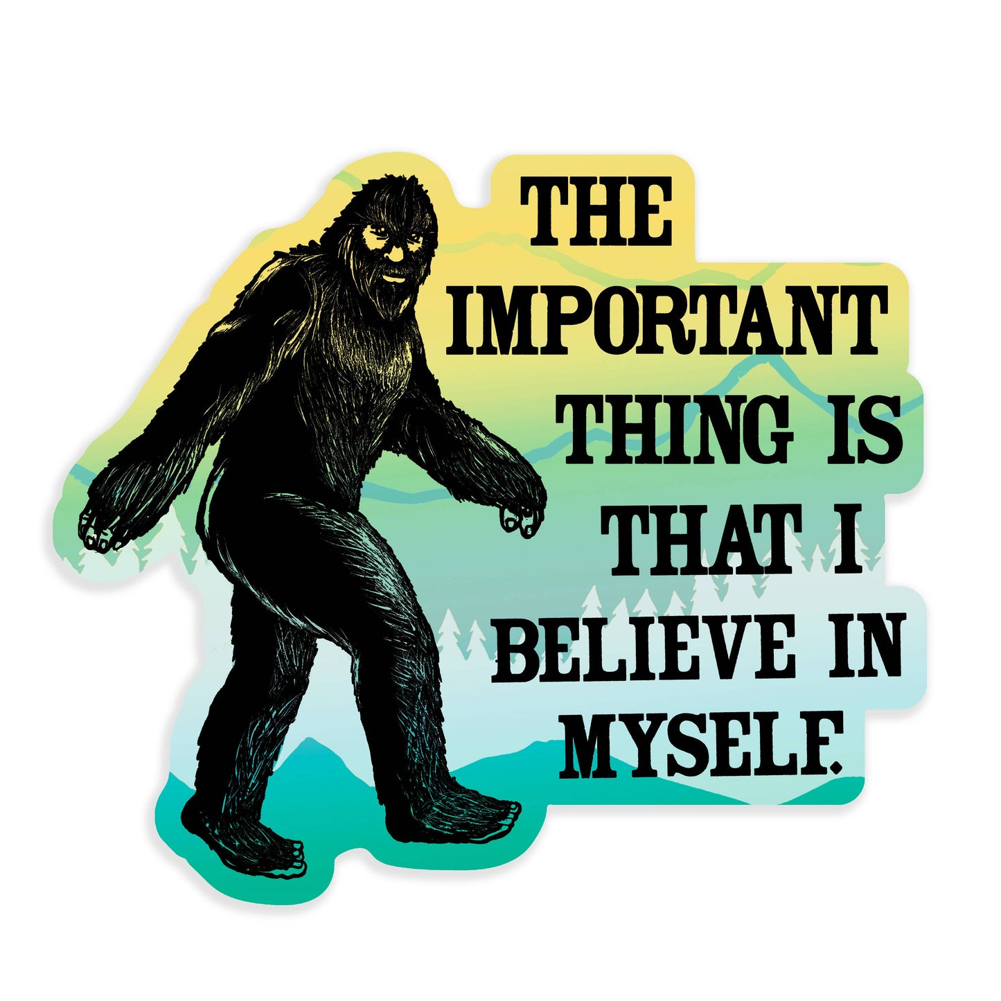 Bigfoot I Believe in Myself Vinyl Sticker