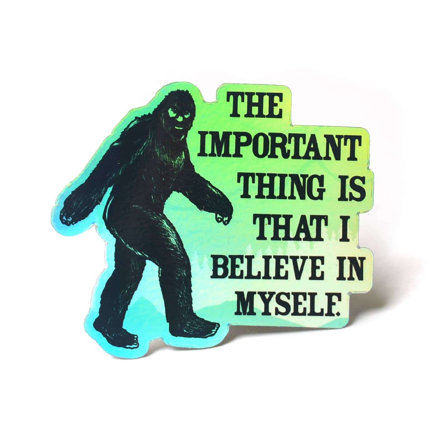 Bigfoot I Believe in Myself Sticker Holographic